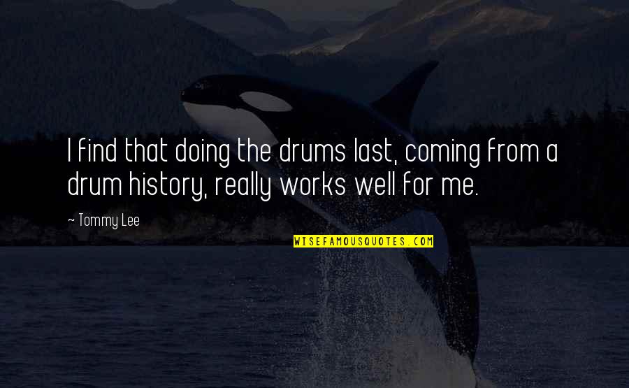 Khonas Dollar Quotes By Tommy Lee: I find that doing the drums last, coming