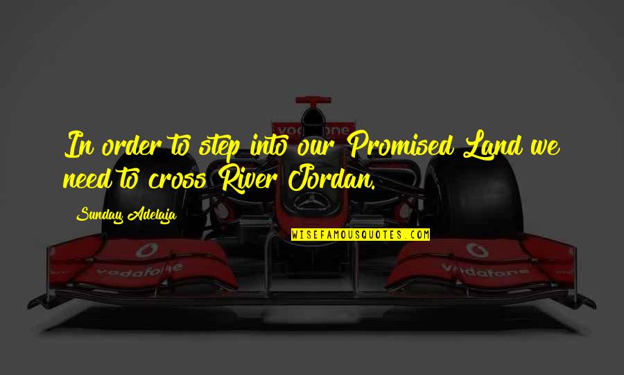 Khondoker Abdul Quotes By Sunday Adelaja: In order to step into our Promised Land