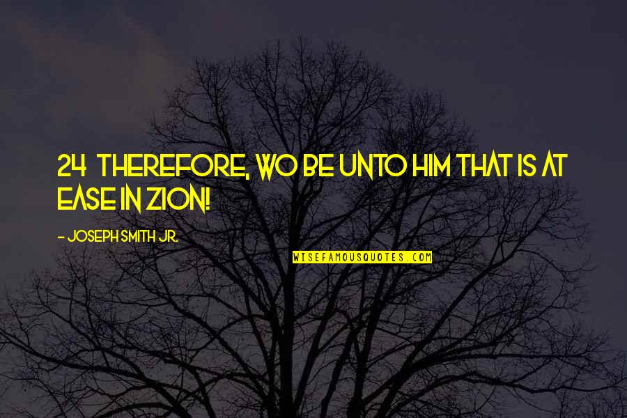 Khondoker Rahman Quotes By Joseph Smith Jr.: 24 Therefore, wo be unto him that is