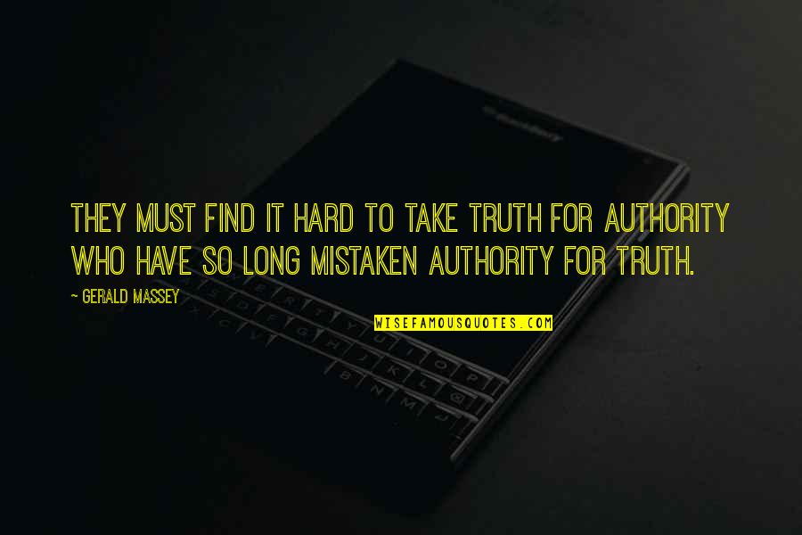 Khong Tu Quotes By Gerald Massey: They must find it hard to take Truth Khong Tu Quotes By Gerald Massey: They must find it hard to take Truth