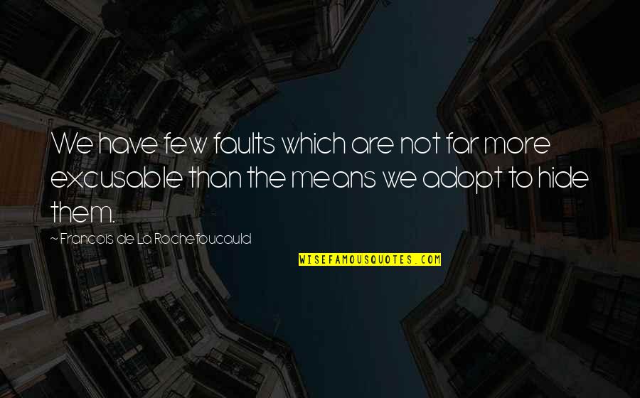 Khonh Ten Quotes By Francois De La Rochefoucauld: We have few faults which are not far Khonh Ten Quotes By Francois De La Rochefoucauld: We have few faults which are not far