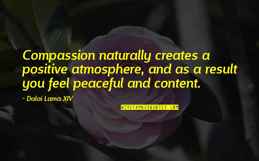 Khonyagaran Quotes By Dalai Lama XIV: Compassion naturally creates a positive atmosphere, and as Khonyagaran Quotes By Dalai Lama XIV: Compassion naturally creates a positive atmosphere, and as