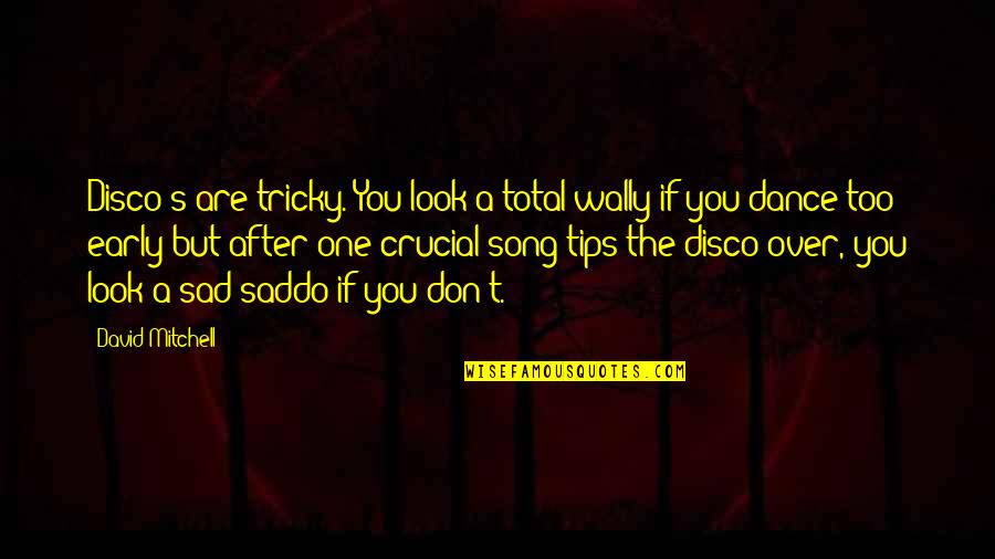Khonyagaran Quotes By David Mitchell: Disco's are tricky. You look a total wally