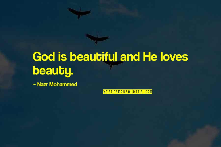 Khoob Quotes By Nazr Mohammed: God is beautiful and He loves beauty. Khoob Quotes By Nazr Mohammed: God is beautiful and He loves beauty.