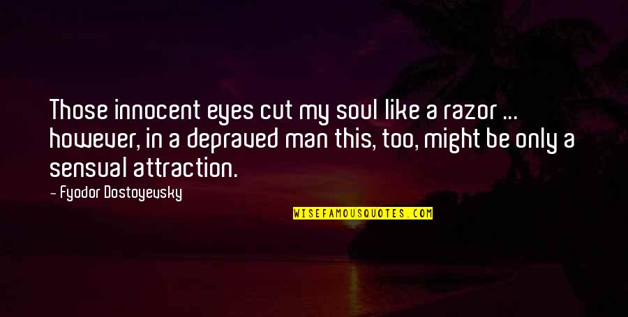 Khoren Arisian Quotes By Fyodor Dostoyevsky: Those innocent eyes cut my soul like a Khoren Arisian Quotes By Fyodor Dostoyevsky: Those innocent eyes cut my soul like a