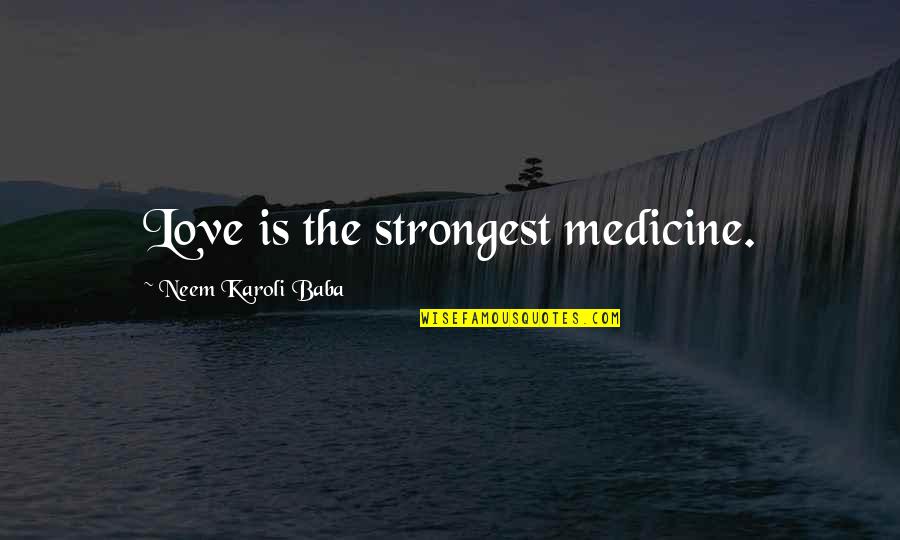 Khoren Bayramyan Quotes By Neem Karoli Baba: Love is the strongest medicine. Khoren Bayramyan Quotes By Neem Karoli Baba: Love is the strongest medicine.