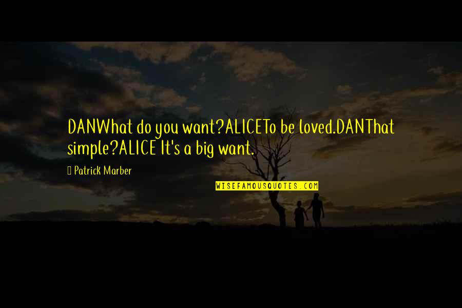 Khorkina Gymnastics Quotes By Patrick Marber: DANWhat do you want?ALICETo be loved.DANThat simple?ALICE It's