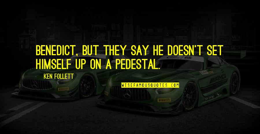 Khorrami Enterprises Quotes By Ken Follett: Benedict, but they say he doesn't set himself