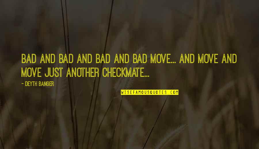 Khorrami Llp Quotes By Deyth Banger: Bad and bad and bad and bad move...