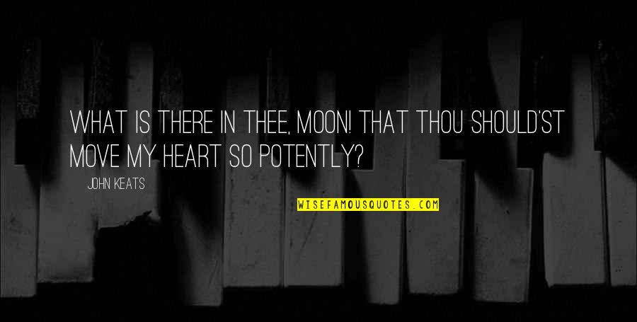 Khorshidian Quotes By John Keats: What is there in thee, Moon! That thou