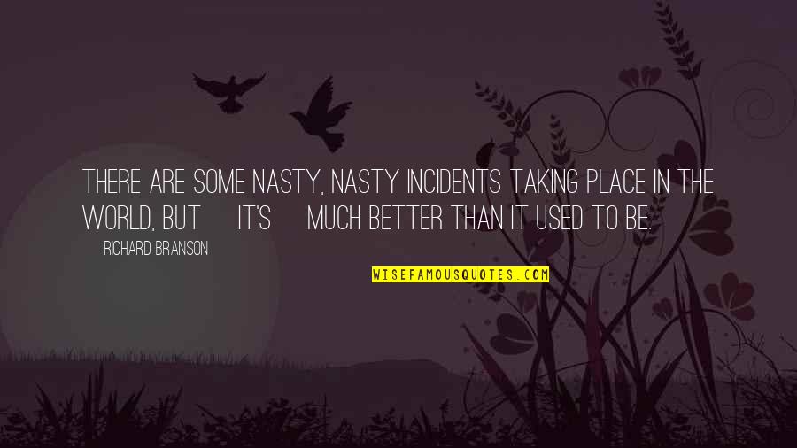 Khoruts Quotes By Richard Branson: There are some nasty, nasty incidents taking place Khoruts Quotes By Richard Branson: There are some nasty, nasty incidents taking place