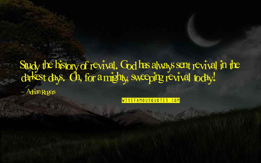Khosatsana Quotes By Adrian Rogers: Study the history of revival. God has always