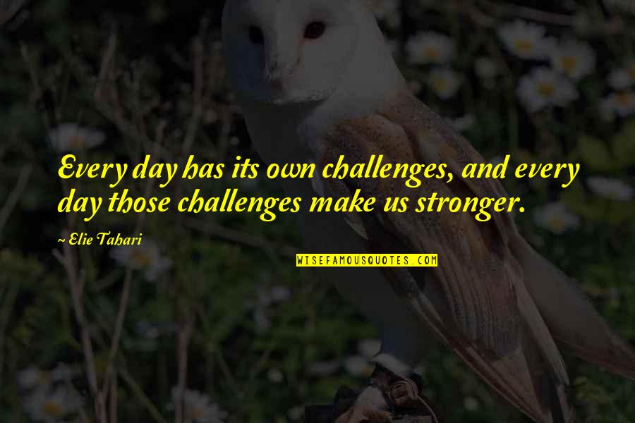 Khoshnaw Tara Quotes By Elie Tahari: Every day has its own challenges, and every