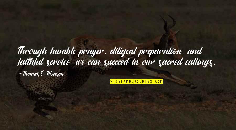 Khoshnevisan Quotes By Thomas S. Monson: Through humble prayer, diligent preparation, and faithful service, Khoshnevisan Quotes By Thomas S. Monson: Through humble prayer, diligent preparation, and faithful service,