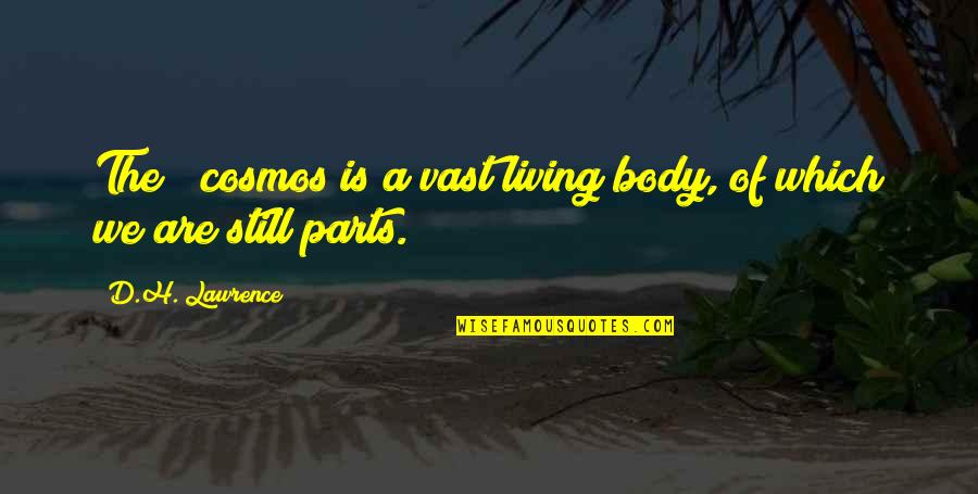 Khoshnevisi Quotes By D.H. Lawrence: The # cosmos is a vast living body, Khoshnevisi Quotes By D.H. Lawrence: The # cosmos is a vast living body,