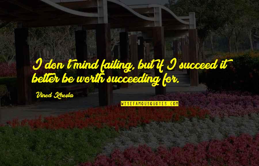 Khosla Quotes By Vinod Khosla: I don't mind failing, but if I succeed