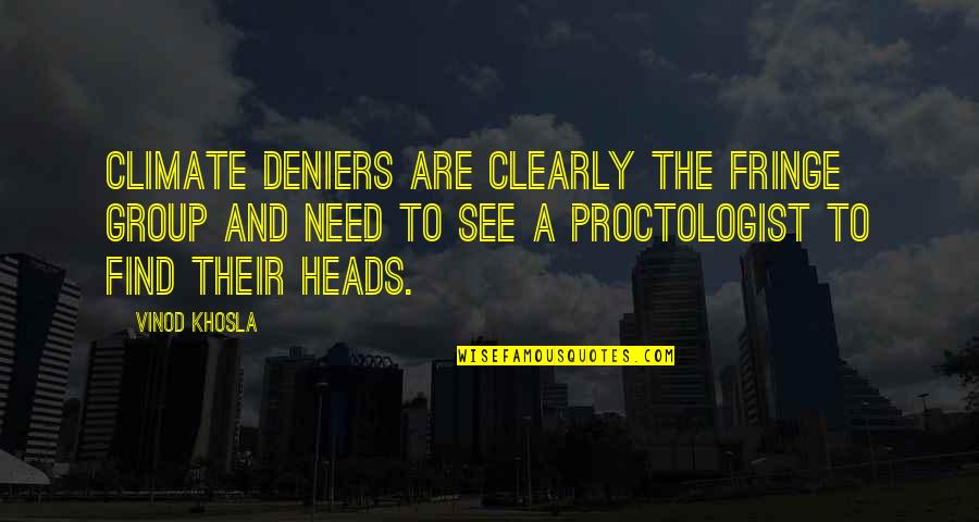 Khosla Quotes By Vinod Khosla: Climate deniers are clearly the fringe group and Khosla Quotes By Vinod Khosla: Climate deniers are clearly the fringe group and