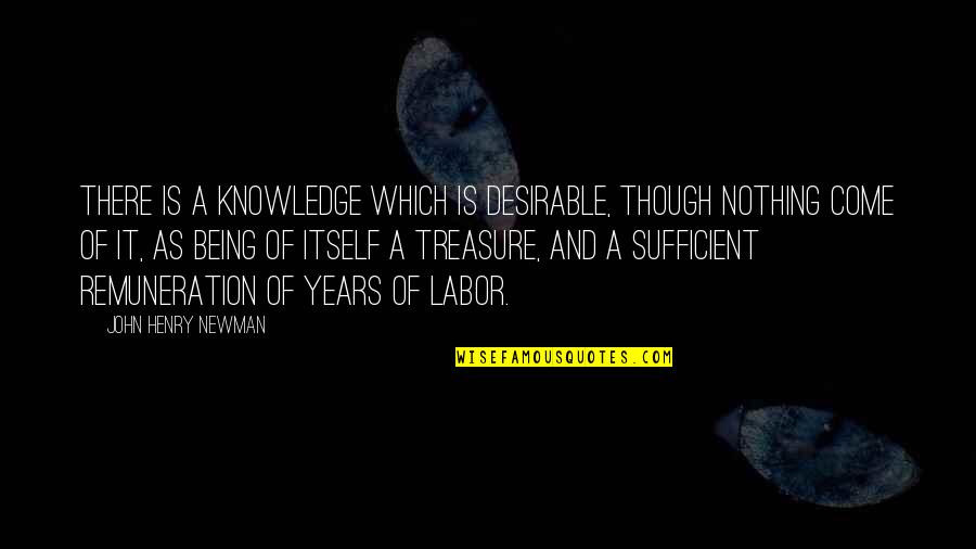 Khosrove Quotes By John Henry Newman: There is a knowledge which is desirable, though