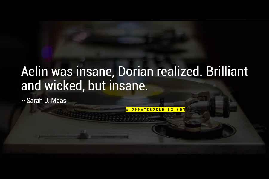 Khosrow Khalighi Quotes By Sarah J. Maas: Aelin was insane, Dorian realized. Brilliant and wicked,