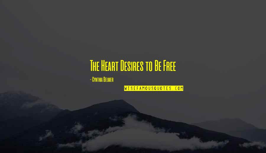 Khotab Quotes By Cynthia Belmer: The Heart Desires to Be Free