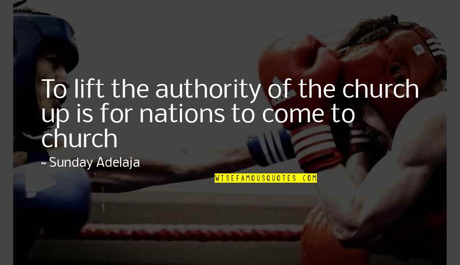 Khoton Lake Quotes By Sunday Adelaja: To lift the authority of the church up