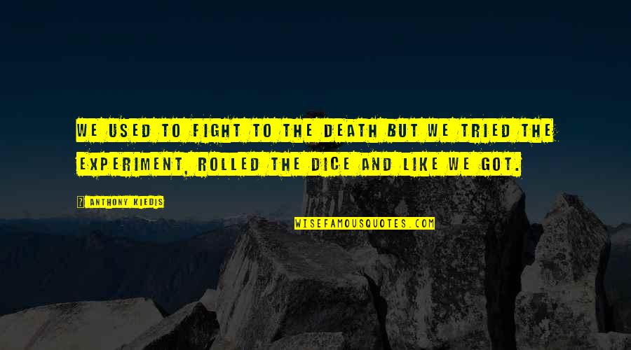 Khotsong Quotes By Anthony Kiedis: We used to fight to the death but Khotsong Quotes By Anthony Kiedis: We used to fight to the death but