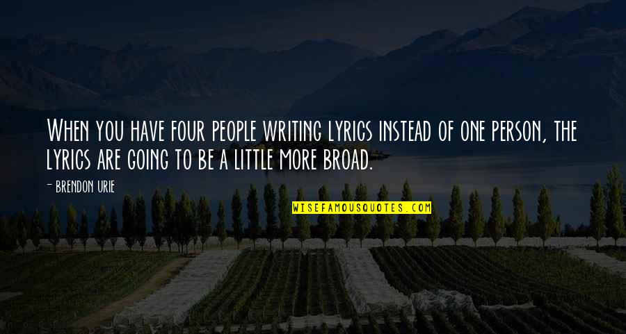 Khotsong Quotes By Brendon Urie: When you have four people writing lyrics instead Khotsong Quotes By Brendon Urie: When you have four people writing lyrics instead