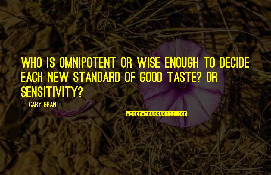 Khotsong Quotes By Cary Grant: Who is omnipotent or wise enough to decide Khotsong Quotes By Cary Grant: Who is omnipotent or wise enough to decide