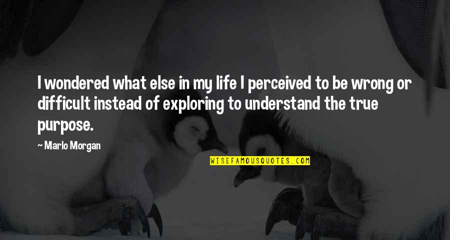 Khotsong Quotes By Marlo Morgan: I wondered what else in my life I Khotsong Quotes By Marlo Morgan: I wondered what else in my life I