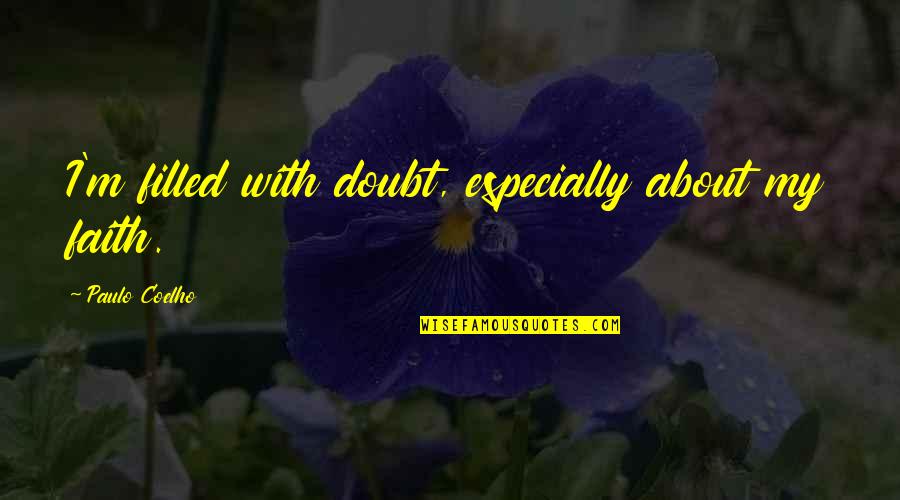 Khotsong Quotes By Paulo Coelho: I'm filled with doubt, especially about my faith. Khotsong Quotes By Paulo Coelho: I'm filled with doubt, especially about my faith.