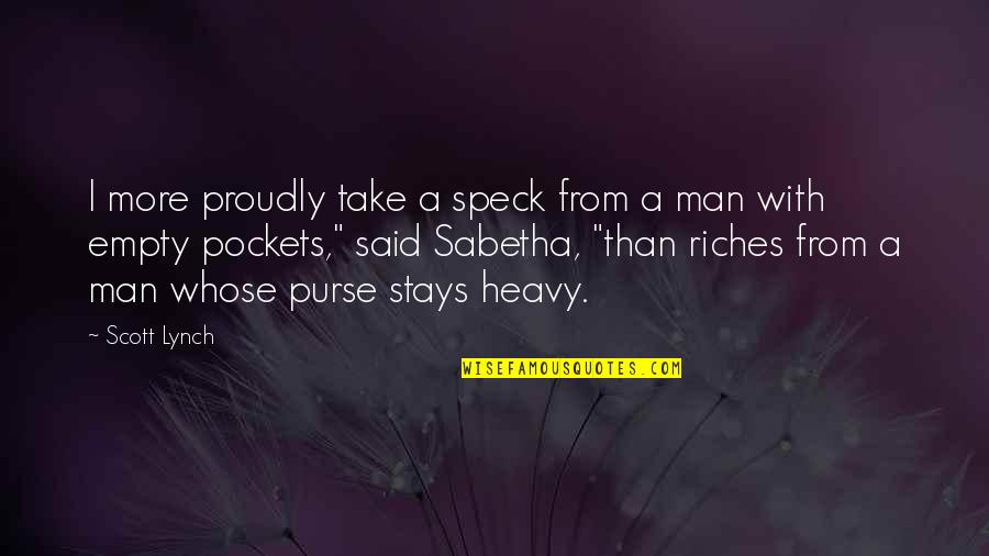 Khotsong Quotes By Scott Lynch: I more proudly take a speck from a Khotsong Quotes By Scott Lynch: I more proudly take a speck from a