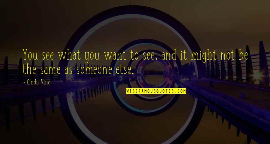 Khouan Xai Quotes By Cindy Vine: You see what you want to see, and