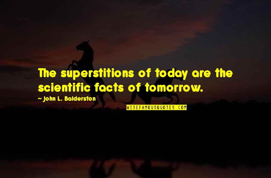 Khoun Boulom Quotes By John L. Balderston: The superstitions of today are the scientific facts