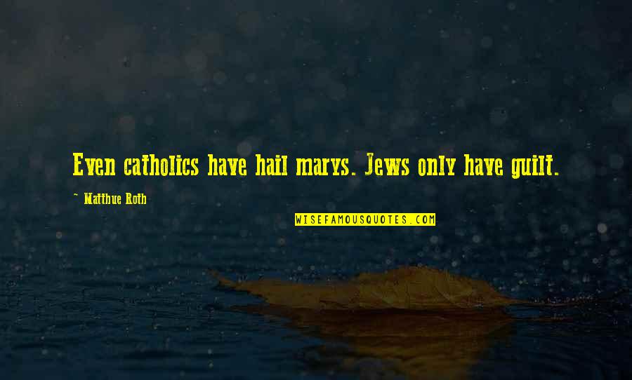 Khouri Jewelry Quotes By Matthue Roth: Even catholics have hail marys. Jews only have