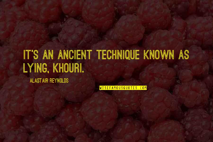 Khouri Quotes By Alastair Reynolds: It's an ancient technique known as lying, Khouri.