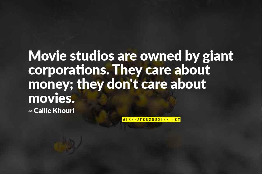 Khouri Quotes By Callie Khouri: Movie studios are owned by giant corporations. They