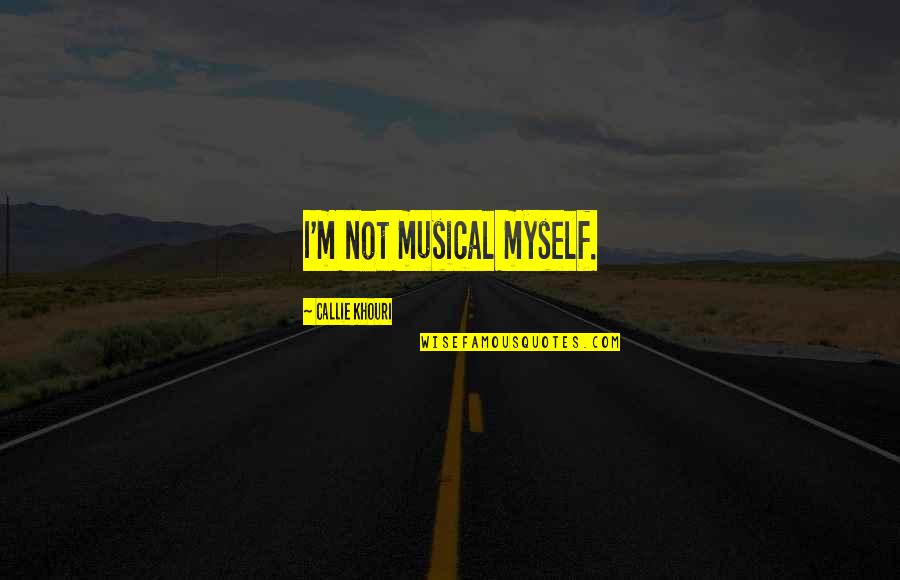 Khouri Quotes By Callie Khouri: I'm not musical myself.