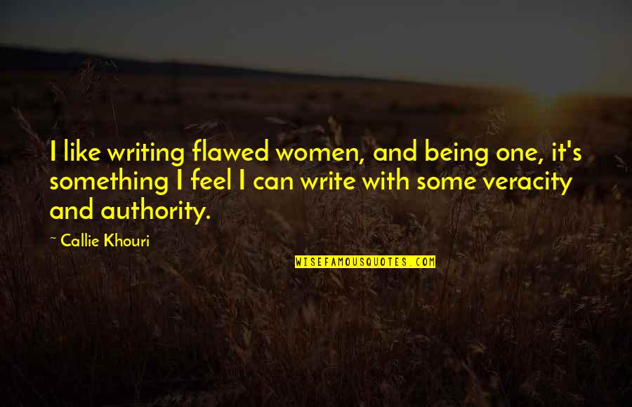 Khouri Quotes By Callie Khouri: I like writing flawed women, and being one,