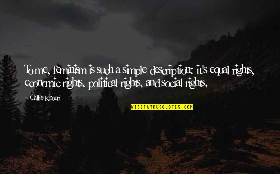 Khouri Quotes By Callie Khouri: To me, feminism is such a simple description: Khouri Quotes By Callie Khouri: To me, feminism is such a simple description: