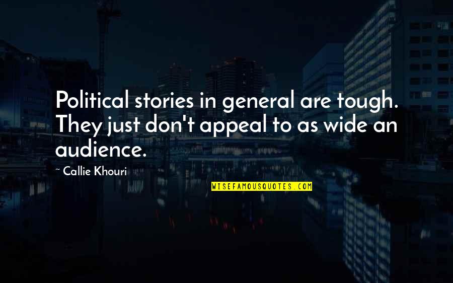 Khouri Quotes By Callie Khouri: Political stories in general are tough. They just Khouri Quotes By Callie Khouri: Political stories in general are tough. They just