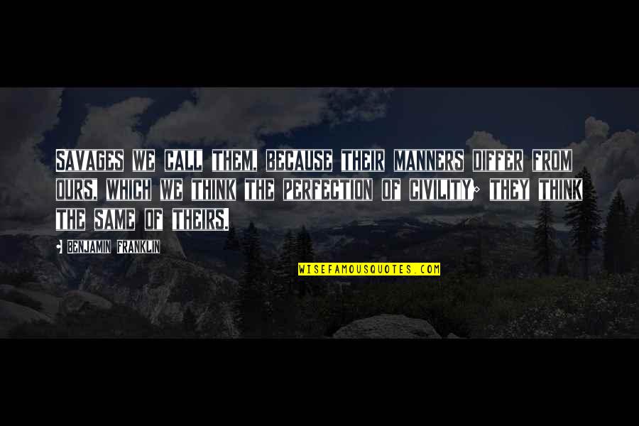 Khouribga Quotes By Benjamin Franklin: Savages we call them, because their manners differ Khouribga Quotes By Benjamin Franklin: Savages we call them, because their manners differ