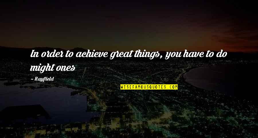 Khouribga Quotes By Rayfield: In order to achieve great things, you have