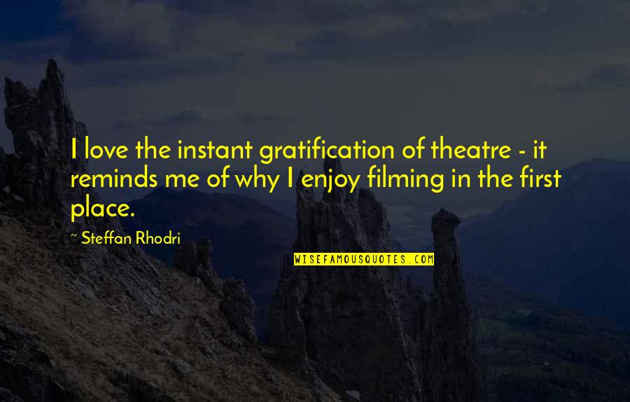 Khouribga Quotes By Steffan Rhodri: I love the instant gratification of theatre - Khouribga Quotes By Steffan Rhodri: I love the instant gratification of theatre -