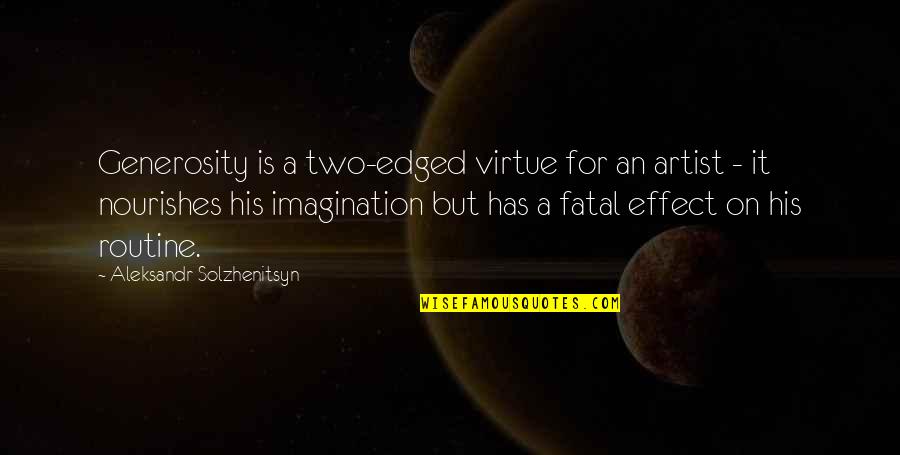 Khoury League Quotes By Aleksandr Solzhenitsyn: Generosity is a two-edged virtue for an artist Khoury League Quotes By Aleksandr Solzhenitsyn: Generosity is a two-edged virtue for an artist