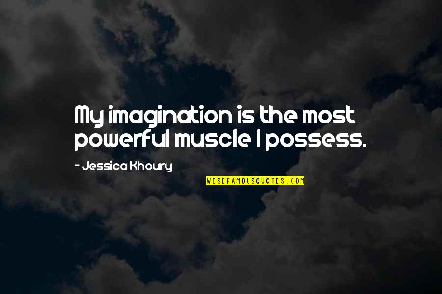 Khoury Quotes By Jessica Khoury: My imagination is the most powerful muscle I