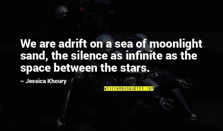 Khoury Quotes By Jessica Khoury: We are adrift on a sea of moonlight