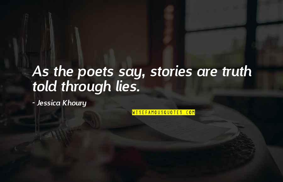 Khoury Quotes By Jessica Khoury: As the poets say, stories are truth told