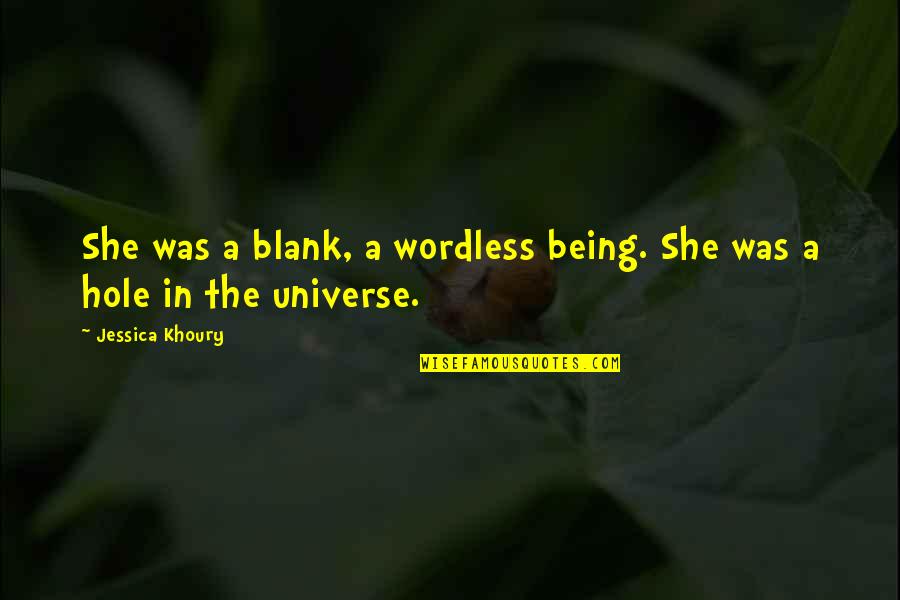Khoury Quotes By Jessica Khoury: She was a blank, a wordless being. She