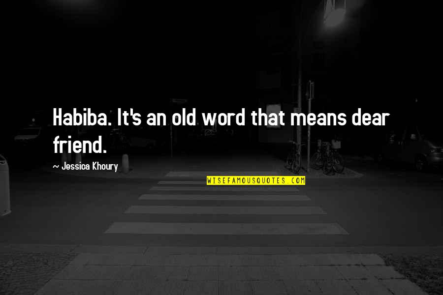 Khoury Quotes By Jessica Khoury: Habiba. It's an old word that means dear