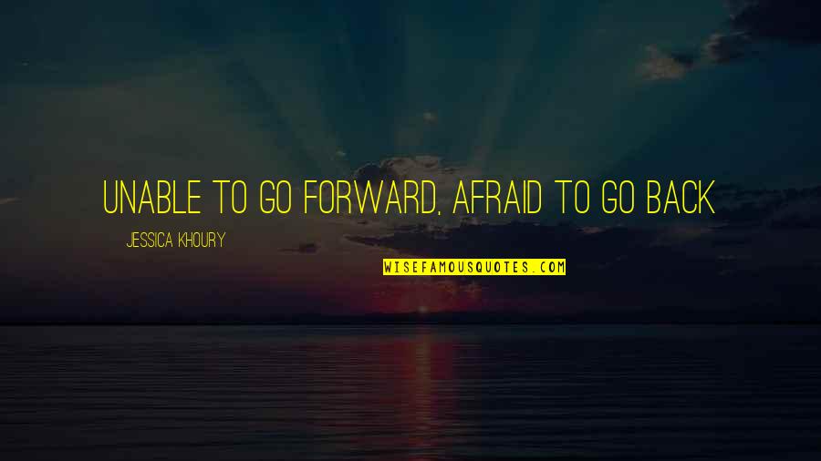 Khoury Quotes By Jessica Khoury: Unable to go forward, afraid to go back